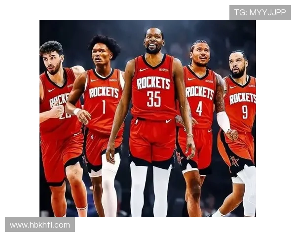 美国NBA火箭队近期状态分析与赛季目标